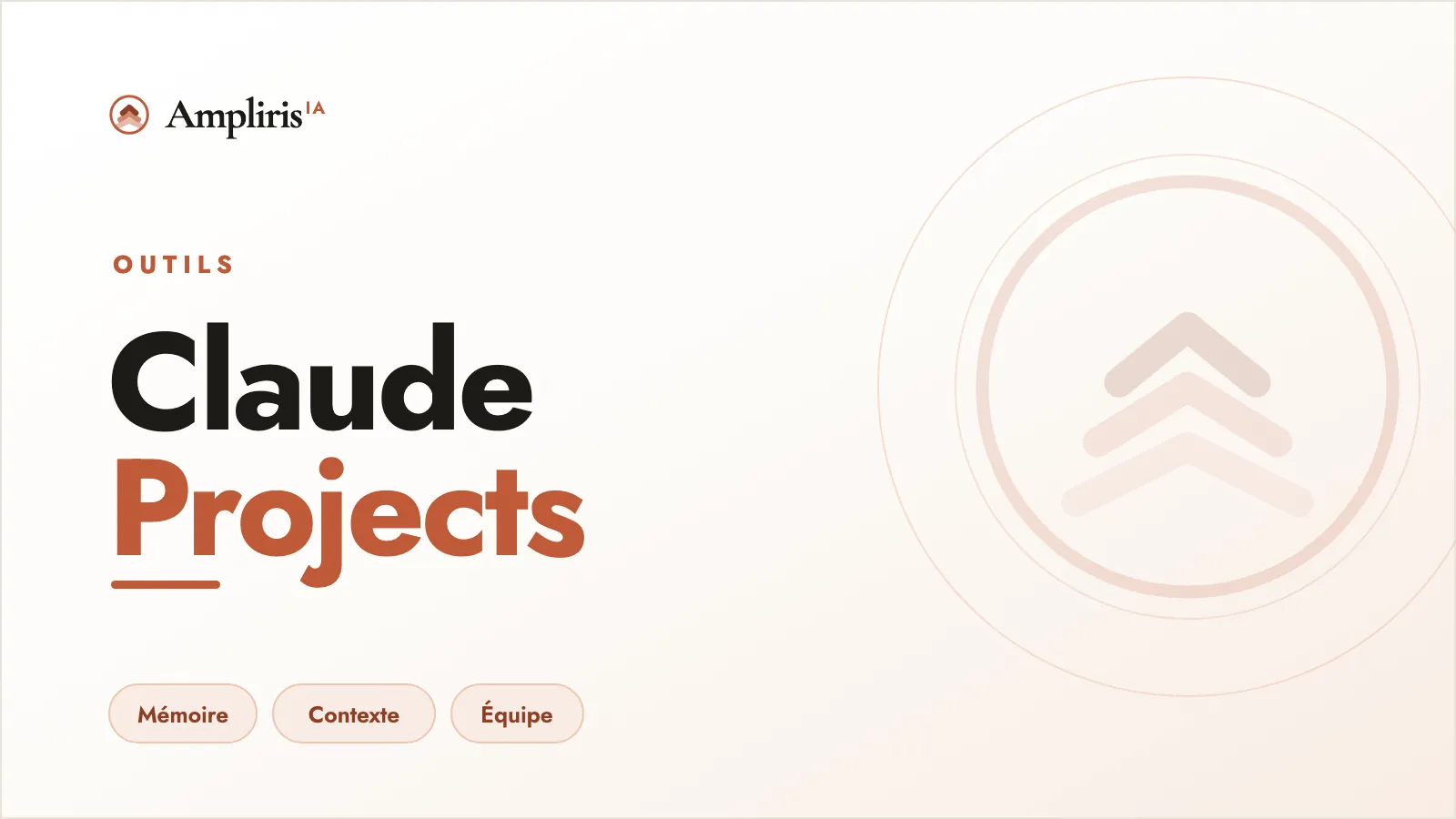 Claude Projects : ton cerveau d'entreprise centralisé, par Ampliris IA