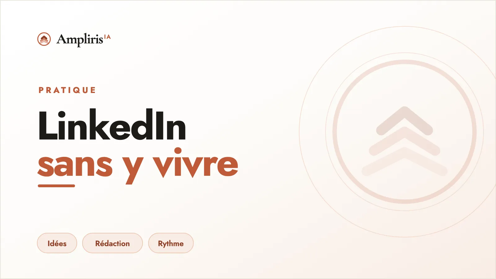 Tenir LinkedIn sans y passer tes soirées, par Ampliris IA